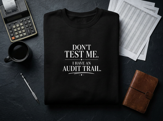 Don’t Test Me, I Have an Audit Trail Crewneck Sweatshirt – Black