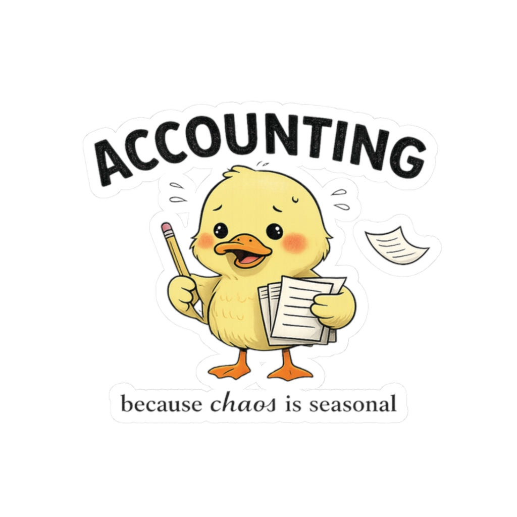 Cute Duck "Accounting Because Chaos Is Seasonal" Sticker — Accounting Humor Kiss-Cut Sticker