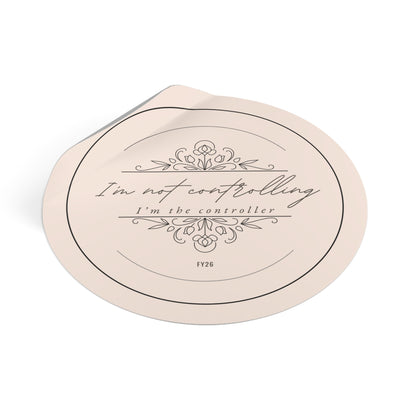 “I’m Not Controlling, I’m the Controller – FY26” Circle Sticker – Funny Accountant Humor