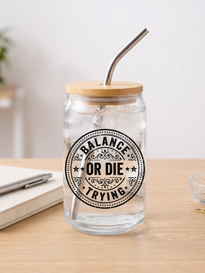 Balance or Die Trying – Funny Accountant Glass Can Cup (Circle Design, 16oz)