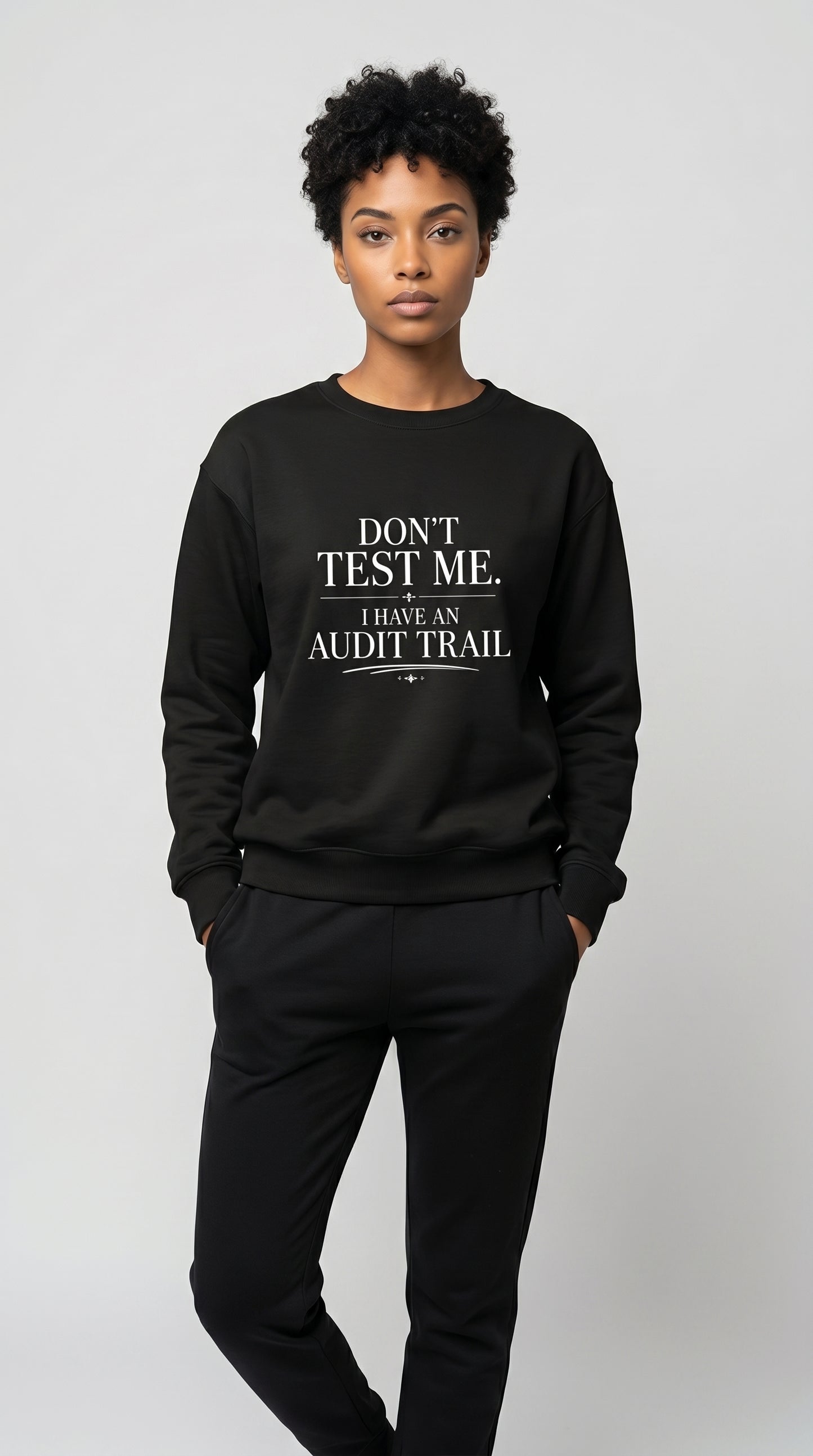 Don’t Test Me, I Have an Audit Trail Crewneck Sweatshirt – Black