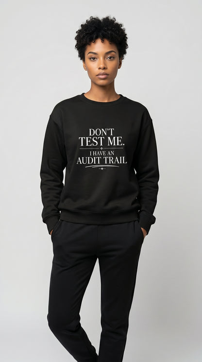 Don’t Test Me, I Have an Audit Trail Crewneck Sweatshirt – Black